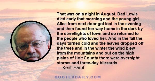 That was on a night in August. Dad Lewis died early that morning and the young girl Alice from next door got lost in the evening and then found her way home in the dark by the streetlights of town and so returned to the 