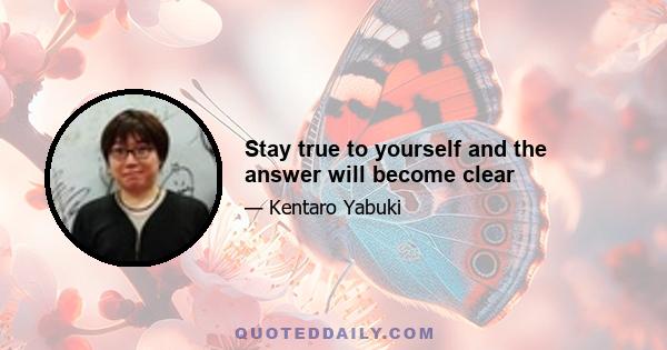 Stay true to yourself and the answer will become clear