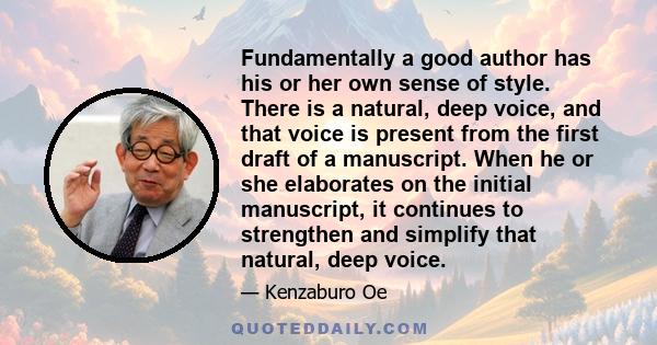 Fundamentally a good author has his or her own sense of style. There is a natural, deep voice, and that voice is present from the first draft of a manuscript. When he or she elaborates on the initial manuscript, it