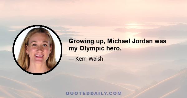 Growing up, Michael Jordan was my Olympic hero.