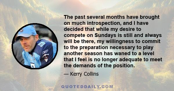 The past several months have brought on much introspection, and I have decided that while my desire to compete on Sundays is still and always will be there, my willingness to commit to the preparation necessary to play