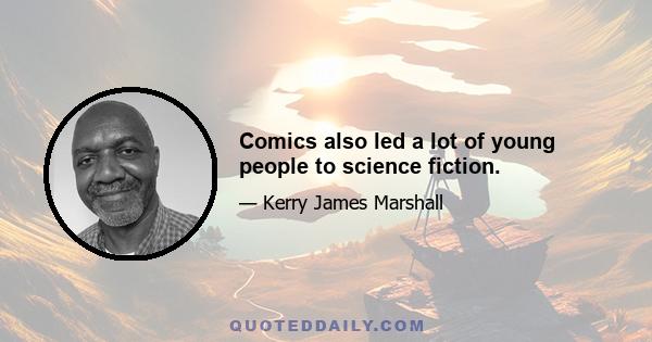 Comics also led a lot of young people to science fiction.