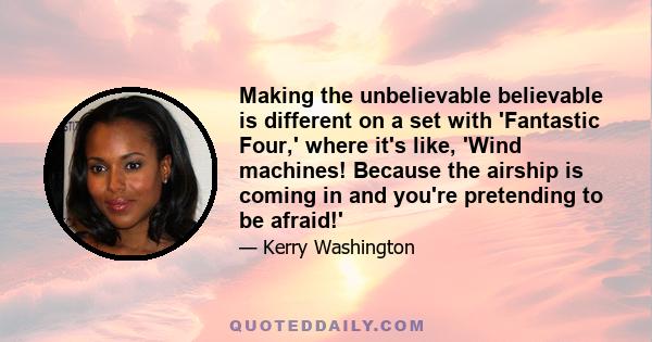 Making the unbelievable believable is different on a set with 'Fantastic Four,' where it's like, 'Wind machines! Because the airship is coming in and you're pretending to be afraid!'