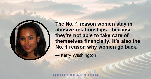 The No. 1 reason women stay in abusive relationships - because they're not able to take care of themselves financially. It's also the No. 1 reason why women go back.