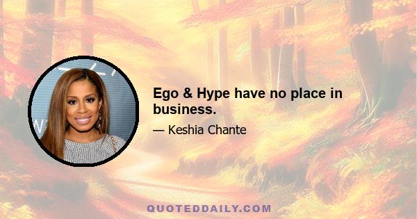 Ego & Hype have no place in business.