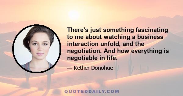 There's just something fascinating to me about watching a business interaction unfold, and the negotiation. And how everything is negotiable in life.