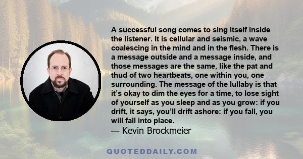 A successful song comes to sing itself inside the listener. It is cellular and seismic, a wave coalescing in the mind and in the flesh. There is a message outside and a message inside, and those messages are the same,