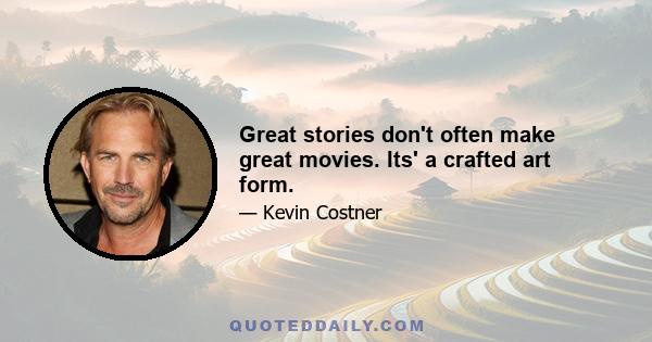 Great stories don't often make great movies. Its' a crafted art form.