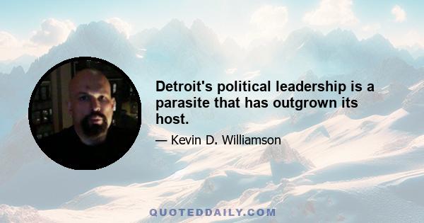 Detroit's political leadership is a parasite that has outgrown its host.