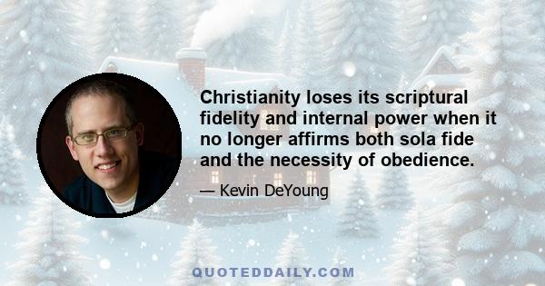 Christianity loses its scriptural fidelity and internal power when it no longer affirms both sola fide and the necessity of obedience.