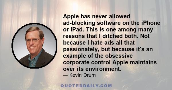 Apple has never allowed ad-blocking software on the iPhone or iPad. This is one among many reasons that I ditched both. Not because I hate ads all that passionately, but because it's an example of the obsessive