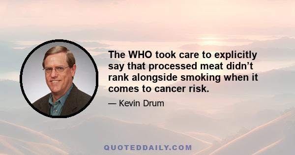 The WHO took care to explicitly say that processed meat didn’t rank alongside smoking when it comes to cancer risk.