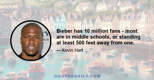 Bieber has 10 million fans - most are in middle schools, or standing at least 500 feet away from one.