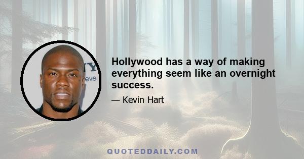 Hollywood has a way of making everything seem like an overnight success.