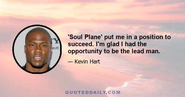 'Soul Plane' put me in a position to succeed. I'm glad I had the opportunity to be the lead man.