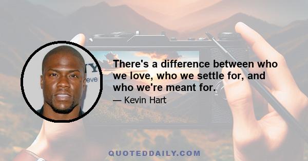 There's a difference between who we love, who we settle for, and who we're meant for.