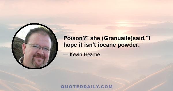 Poison? she (Granuaile)said,I hope it isn't iocane powder.