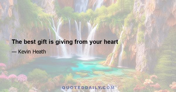 The best gift is giving from your heart