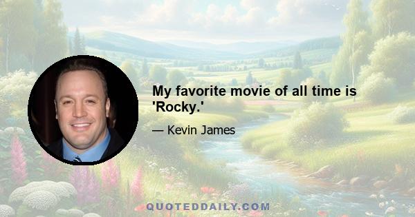 My favorite movie of all time is 'Rocky.'