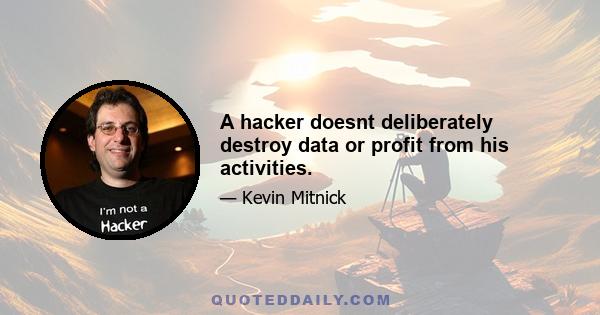 A hacker doesnt deliberately destroy data or profit from his activities.