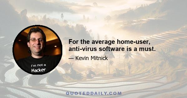 For the average home-user, anti-virus software is a must.