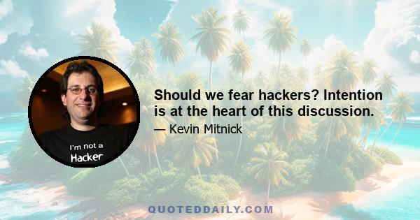 Should we fear hackers? Intention is at the heart of this discussion.