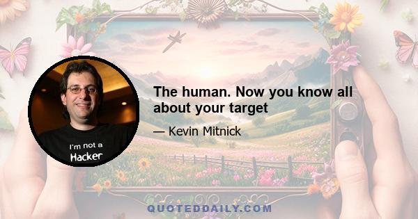 The human. Now you know all about your target