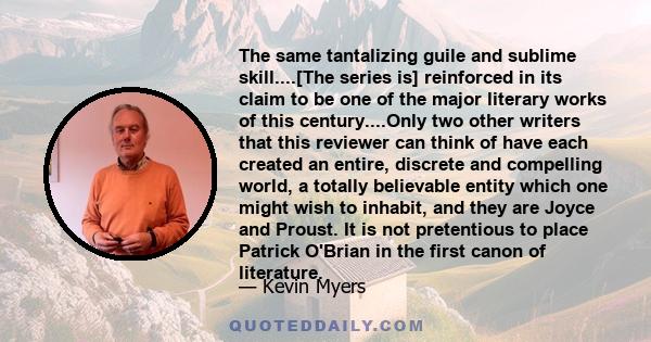 The same tantalizing guile and sublime skill....[The series is] reinforced in its claim to be one of the major literary works of this century....Only two other writers that this reviewer can think of have each created