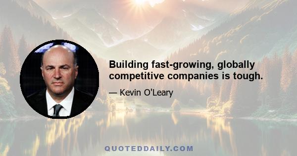 Building fast-growing, globally competitive companies is tough.