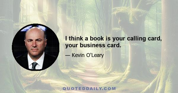 I think a book is your calling card, your business card.