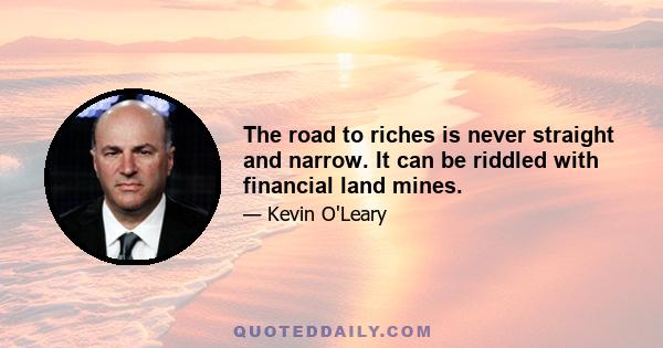 The road to riches is never straight and narrow. It can be riddled with financial land mines.