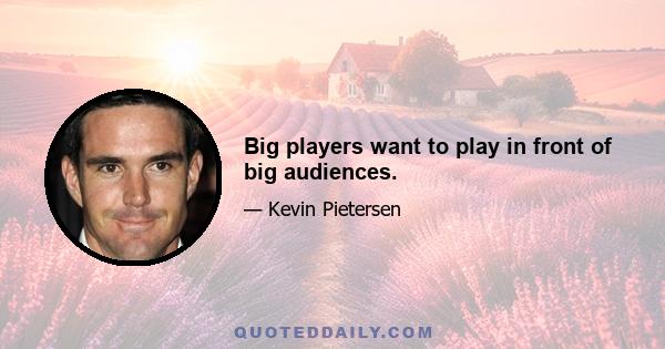 Big players want to play in front of big audiences.