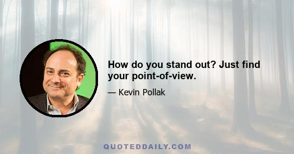 How do you stand out? Just find your point-of-view.