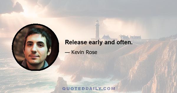 Release early and often.