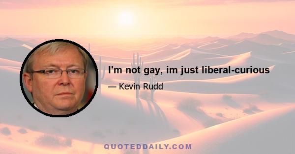 I'm not gay, im just liberal-curious