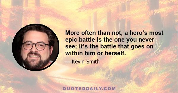 More often than not, a hero’s most epic battle is the one you never see; it’s the battle that goes on within him or herself.