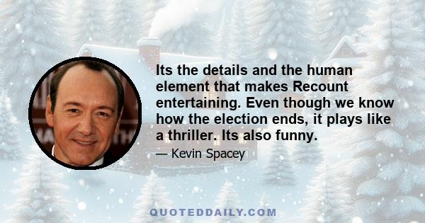 Its the details and the human element that makes Recount entertaining. Even though we know how the election ends, it plays like a thriller. Its also funny.