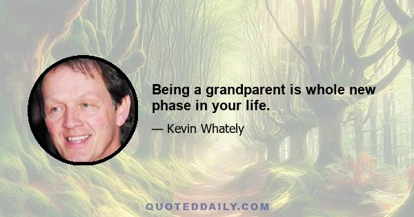 Being a grandparent is whole new phase in your life.