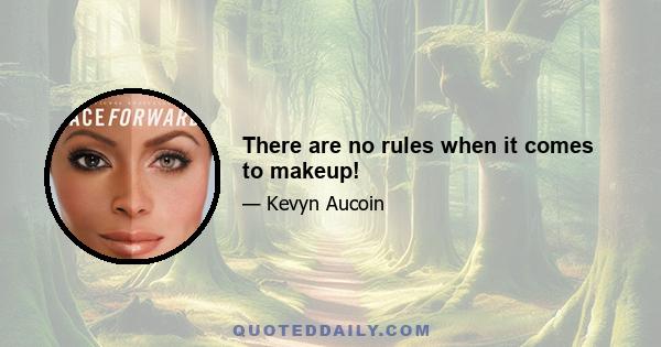 There are no rules when it comes to makeup!