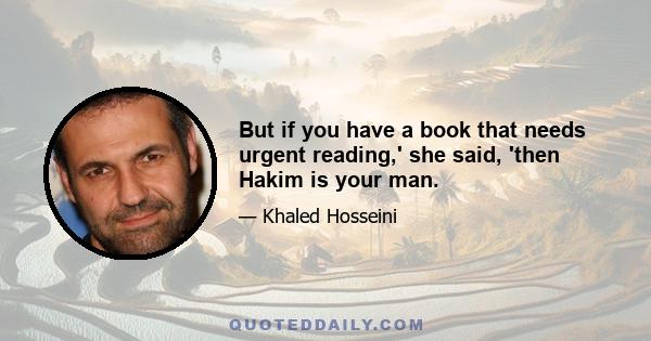 But if you have a book that needs urgent reading,' she said, 'then Hakim is your man.