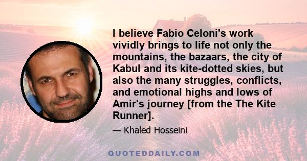 I believe Fabio Celoni's work vividly brings to life not only the mountains, the bazaars, the city of Kabul and its kite-dotted skies, but also the many struggles, conflicts, and emotional highs and lows of Amir's