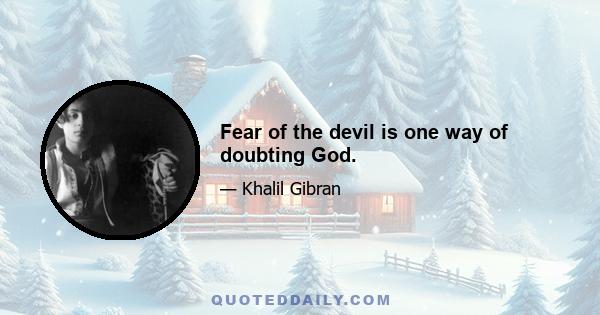 Fear of the devil is one way of doubting God.