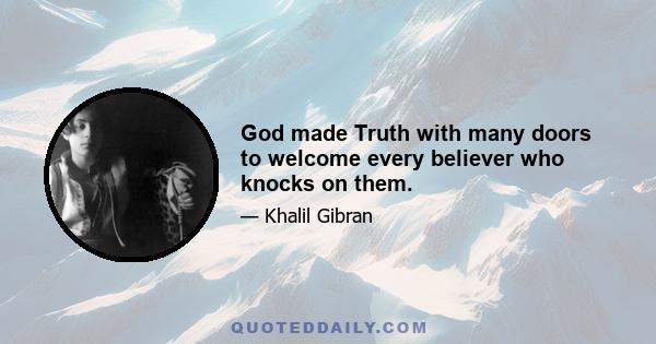 God made Truth with many doors to welcome every believer who knocks on them.