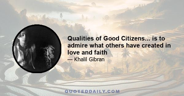 Qualities of Good Citizens... is to admire what others have created in love and faith