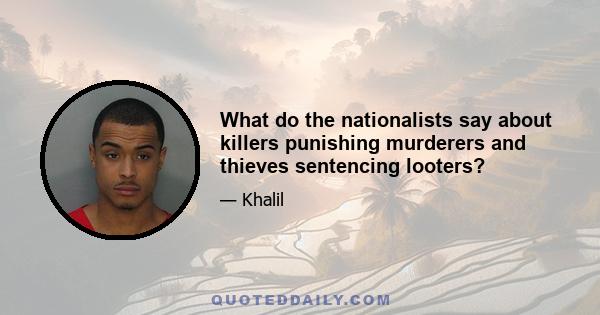 What do the nationalists say about killers punishing murderers and thieves sentencing looters?