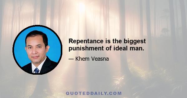 Repentance is the biggest punishment of ideal man.