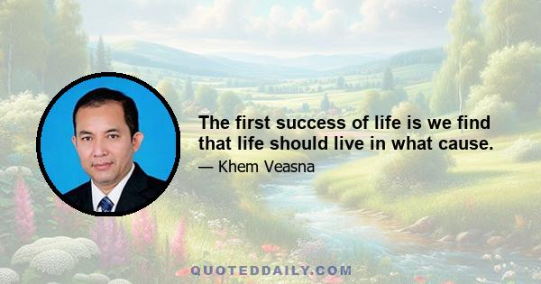 The first success of life is we find that life should live in what cause.