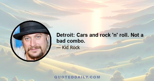 Detroit: Cars and rock 'n' roll. Not a bad combo.