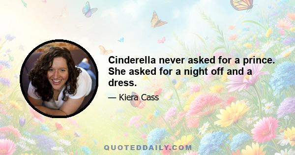 Cinderella never asked for a prince. She asked for a night off and a dress.