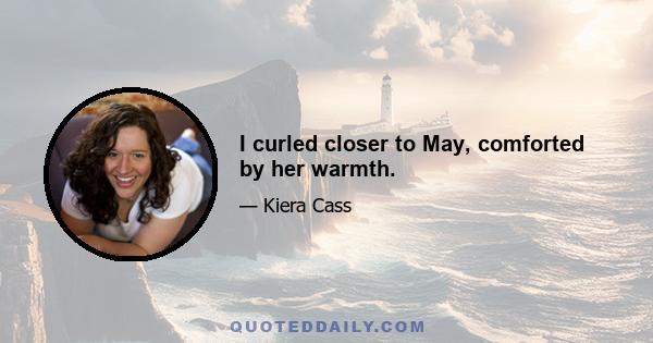 I curled closer to May, comforted by her warmth.